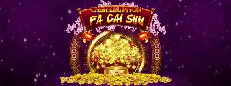 Cash Eruption Fa Cai Shu
