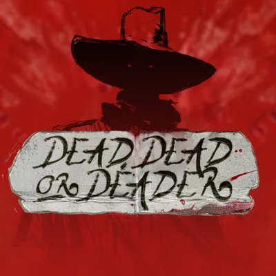 Dead, Dead or Deader