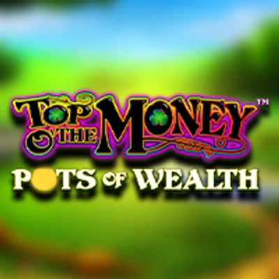 Top o' the Money - Pots of Wealth